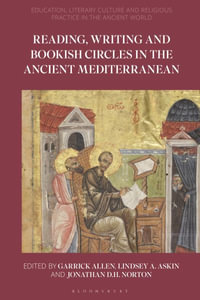 Reading, Writing, and Bookish Circles in the Ancient Mediterranean : Education, Literary Culture, and Religious Practice in the Ancient World - Jonathan D. H. Norton