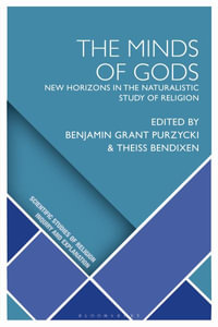 The Minds of Gods : New Horizons in the Naturalistic Study of Religion - Benjamin Grant Purzycki