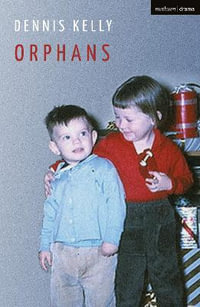 Orphans : Modern Plays - Dennis Kelly