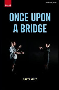 Once Upon a Bridge : Modern Plays - Sonya Kelly