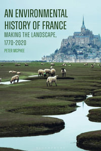 An Environmental History of France : Making the Landscape, 1770-2020 - Peter McPhee