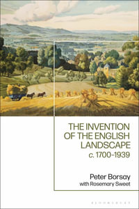 The Invention of the English Landscape : c. 1700-1939 - Peter Borsay