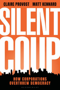 Silent Coup : How Corporations Overthrew Democracy - Claire Provost