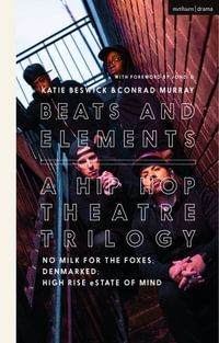 Beats and Elements : A Hip Hop Theatre Trilogy: No Milk for the Foxes; Denmarked; High Rise Estate of Mind - Conrad Murray