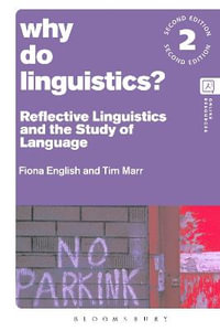 Why Do Linguistics? : 2nd Edition - Reflective Linguistics and the Study of Language - Dr Tim Marr