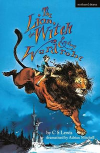 The Lion, the Witch and the Wardrobe : Modern Plays - C.S. Lewis