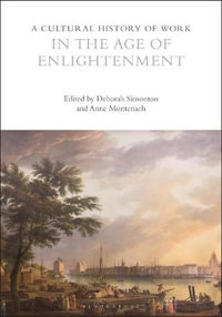 A Cultural History of Work in the Age of Enlightenment : The Cultural Histories Series - Anne Montenach