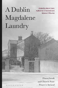 A Dublin Magdalene Laundry : Donnybrook and Church-State Power in Ireland - Mark Coen