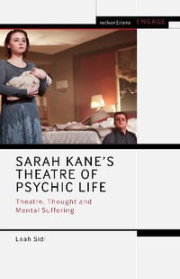 Sarah Kane's Theatre of Psychic Life : Theatre, Thought and Mental Suffering - Leah Sidi