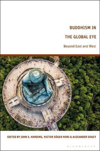 Buddhism in the Global Eye : Beyond East and West - John S. Harding