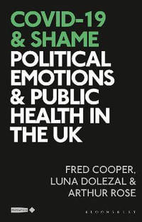 COVID-19 and Shame : Political Emotions and Public Health in the UK - Fred Cooper