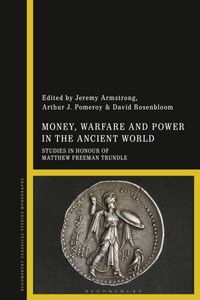 Money, Warfare and Power in the Ancient World : Studies in Honour of Matthew Freeman Trundle - Dr Jeremy Armstrong