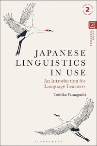 Japanese Linguistics in Use : An Introduction for Language Learners - Toshiko Yamaguchi