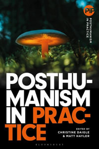 Posthumanism in Practice : Posthumanism in Practice - Matthew Hayler