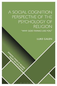 A Social Cognition Perspective of the Psychology of Religion : "Why God Thinks Like You - Luke Galen