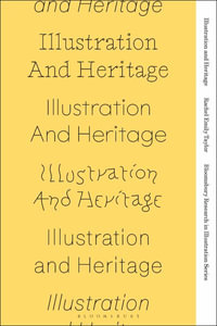 Illustration and Heritage : Bloomsbury Research in Illustration Series - Rachel Emily Taylor