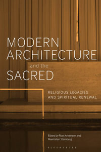 Modern Architecture and the Sacred : Religious Legacies and Spiritual Renewal - Ross Anderson