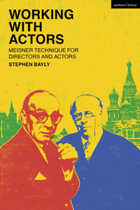 Working with Actors : Meisner Technique for Directors and Actors - Stephen Bayly