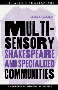 Multisensory Shakespeare and Specialized Communities : Shakespeare and Social Justice - Sheila T. Cavanagh