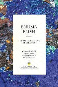 Enuma Elish : The Babylonian Epic of Creation - Johannes Haubold