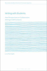 Writing with Students : New Perspectives on Collaborative Writing in Eap Contexts - Lucy Macnaught