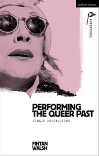 Performing the Queer Past : Public Possessions - Fintan Walsh