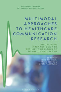 Multimodal Approaches to Healthcare Communication Research : Visualising Interactions for Resilient Healthcare in the UK and Japan - Keiko Tsuchiya