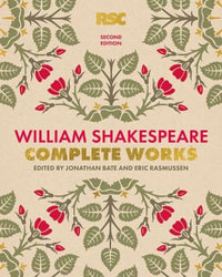 The RSC Shakespeare : 2nd Edition - The Complete Works - William Shakespeare