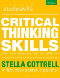 Critical Thinking Skills : Effective Analysis, Argument and Reflection - Stella Cottrell