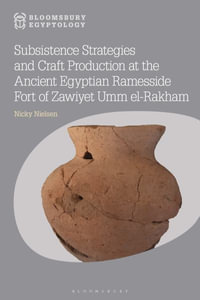 Subsistence Strategies and Craft Production at the Ancient Egyptian Ramesside Fort of Zawiyet Umm El-Rakham : Bloomsbury Egyptology - Nicky Nielsen