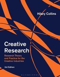 Creative Research : Research Theory and Practice for the Creative Industries - Hilary  Collins