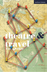 Theatre and Travel : Theatre and - Fiona Wilkie