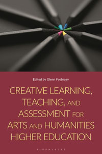 Creative Learning, Teaching, and Assessment for Arts and Humanities Higher Education - Glenn Fosbraey