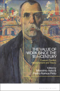 The Value of Work since the 18th Century : Custom, Conflict, Measurement and Theory - Massimo  Asta