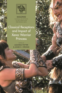 Classical Receptions and Impact of Xena : Warrior Princess - Amanda  Potter