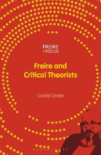 Freire and Critical Theorists : Freire in Focus - Crystal Green