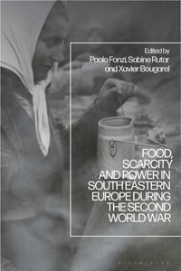 Food, Scarcity and Power in Southeastern Europe during the Second World War - Paolo Fonzi