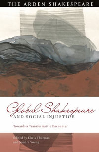 Global Shakespeare and Social Injustice : Towards a Transformative Encounter - Chris Thurman