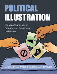 Political Illustration : The Visual Language of Propaganda, Censorship, and Dissent - Catherine Moore