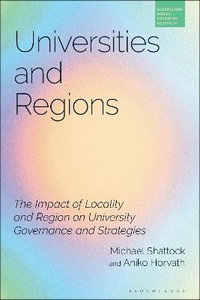 Universities and Regions : The Impact of Locality and Region on University Governance and Strategies - Michael Shattock