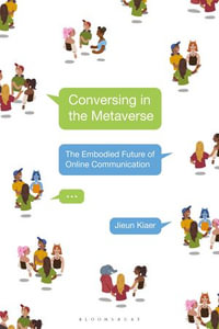 Conversing in the Metaverse : The Embodied Future of Online Communication - Jieun Kiaer