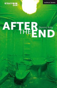 After the End : Modern Plays - Dennis Kelly