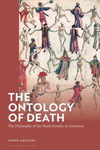 The Ontology of Death : The Philosophy of the Death Penalty in Literature - Aaron Aquilina