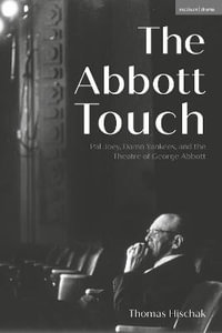 The Abbott Touch : Pal Joey, Damn Yankees, and the Theatre of George Abbott - Thomas Hischak