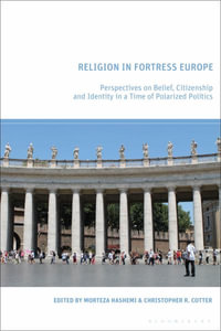 Religion in Fortress Europe : Perspectives on Belief, Citizenship and Identity in a Time of Polarized Politics - Morteza Hashemi