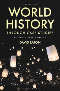 World History through Case Studies : Historical Skills in Practice - David Eaton