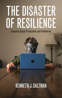 The Disaster of Resilience : Education, Digital Privatization, and Profiteering - Kenneth J. Saltman