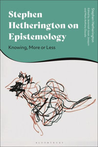 Stephen Hetherington on Epistemology : Knowing, More or Less - Stephen Hetherington