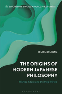 The Origins of Modern Japanese Philosophy : Nishida Kitaro and the Meiji Period - Richard Stone