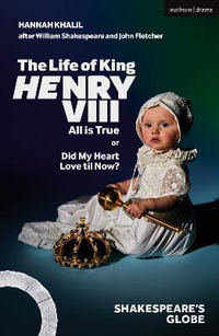 The Life of King Henry VIII : All is True - Hannah Khalil